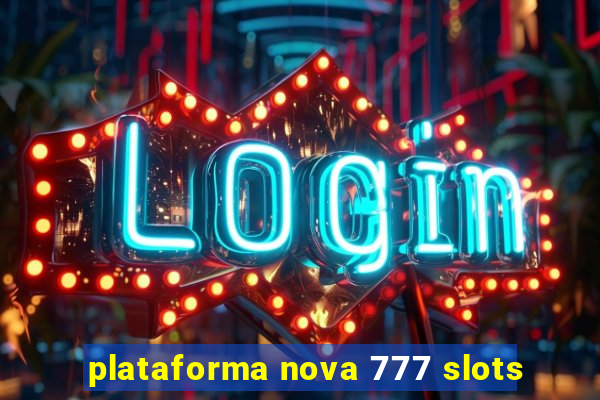 plataforma nova 777 slots